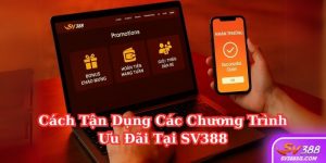 Tận dụng các chương trình ưu đãi tại SV388